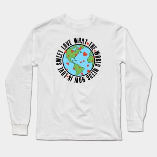 What the world needs now Long Sleeve T-Shirt